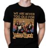 We Are Never Too Old For Judas Priest 1 T Shirt