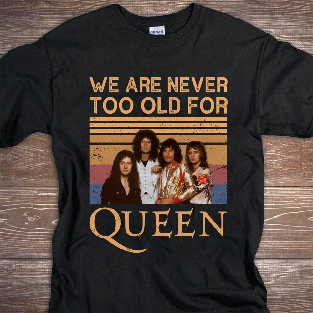 We Are Never Too Old For Queen T Shirt