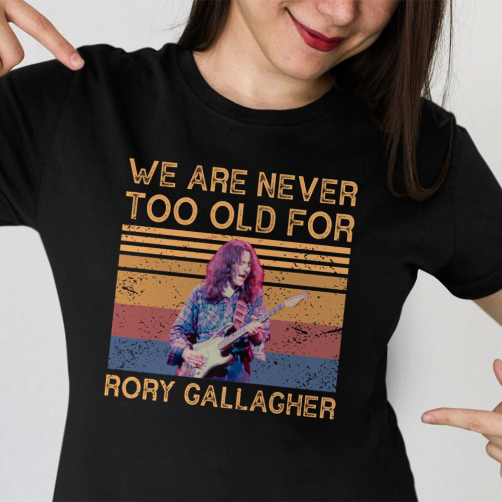 We Are Never Too Old For Rory Gallagher .Png T Shirt