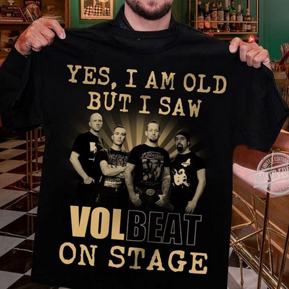 Yes I Am Old But I Saw Volbeat On Stage T Shirt