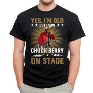 Yes Im Old But I Saw Chuck Berry On Stage T Shirt