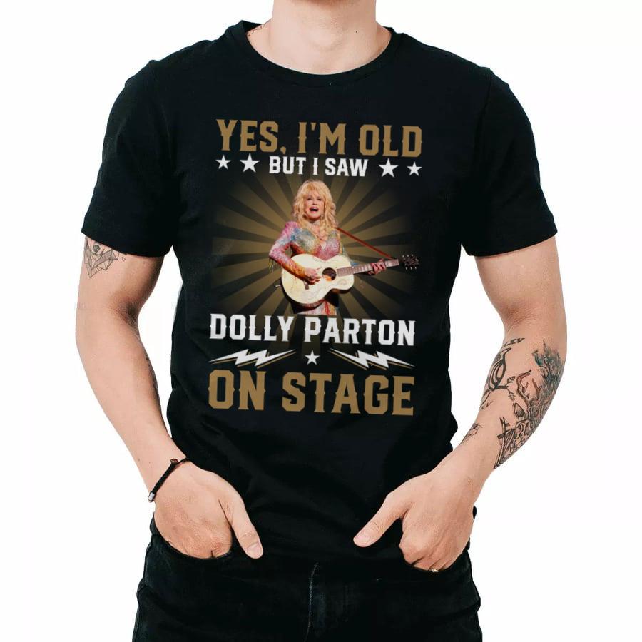 Yes Im Old But I Saw Dolly Parton On Stage T Shirt