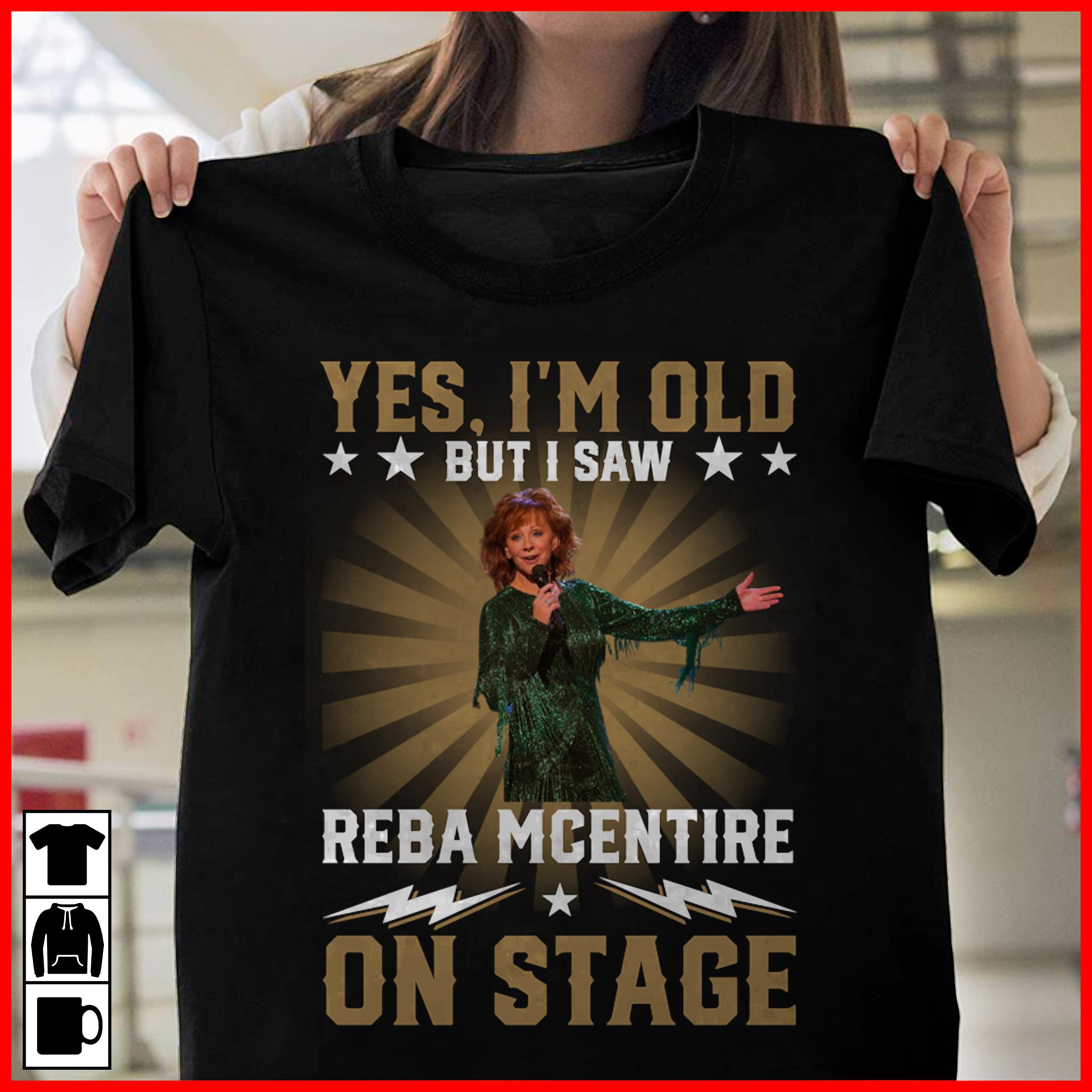 Yes Im Old But I Saw Reba Mcentire On Stage T Shirt