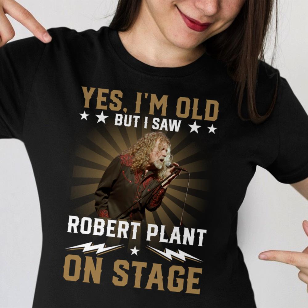 Yes Im Old But I Saw Robert Plant On Stage T Shirt