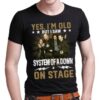 Yes Im Old But I Saw System Of A Down On Stage T Shirt