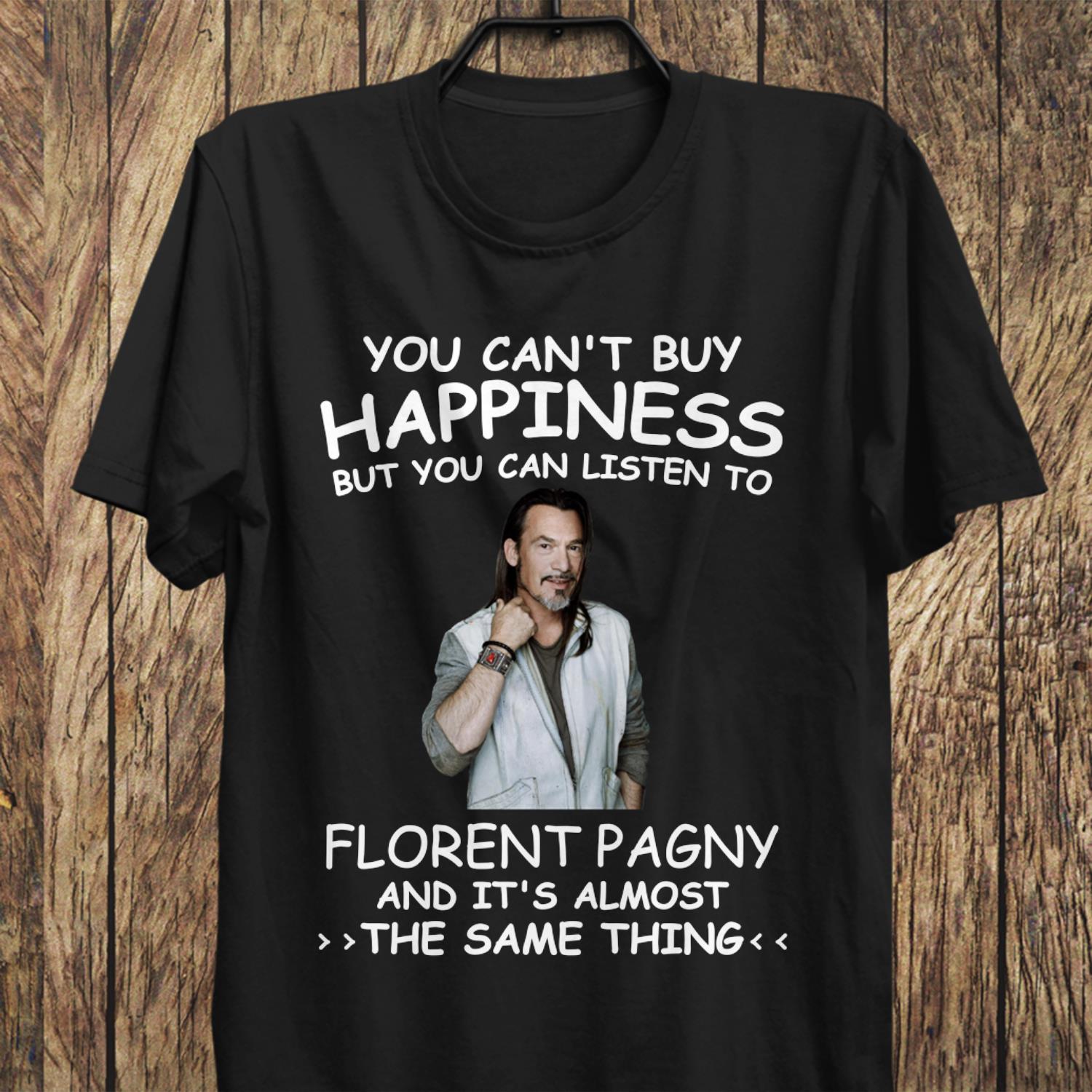 You Cant Buy Happiness But You Can Listen To Florent Pagny The Same Thing T Shirt