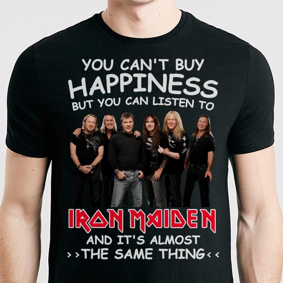 You Cant Buy Happiness But You Can Listen To Iron Maiden The Same Thing T Shirt