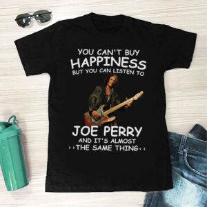 You Cant Buy Happiness But You Can Listen To Joe Perry The Same Thing T Shirt