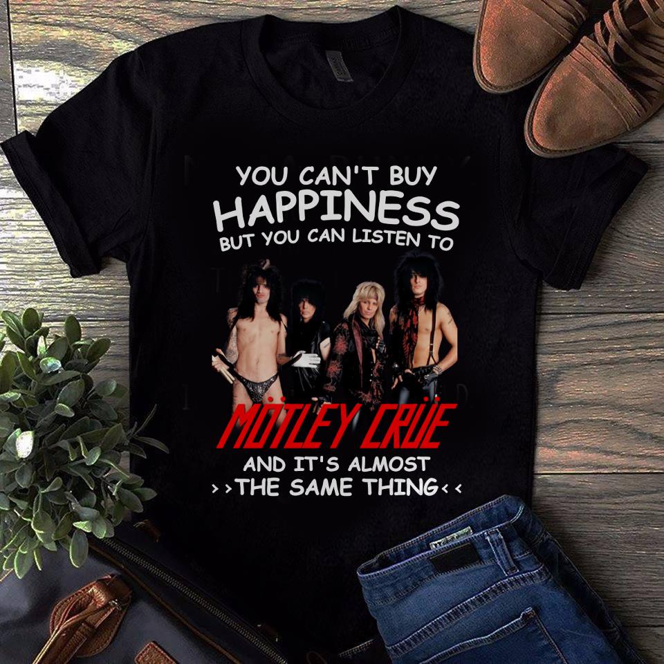 You Cant Buy Happiness But You Can Listen To Motley Crue The Same Thing T Shirt