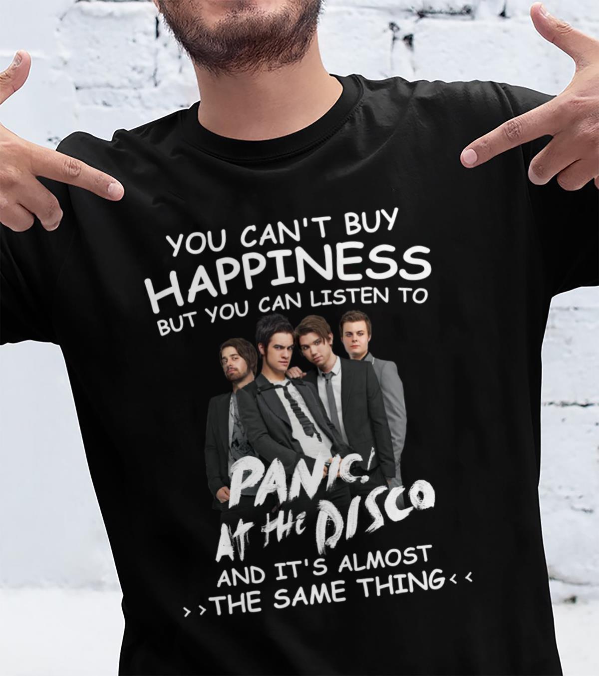 You Cant Buy Happiness But You Can Listen To Panic At The Disco The Same Thing T Shirt