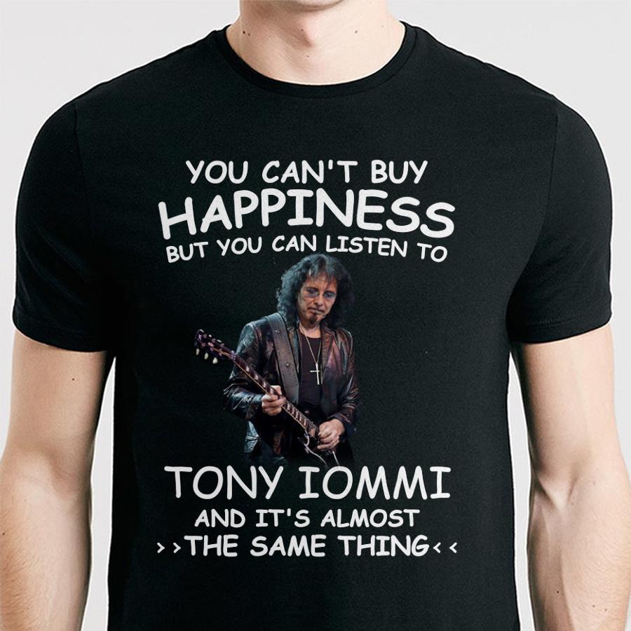 You Cant Buy Happiness But You Can Listen To Tony Iommi The Same Thing T Shirt