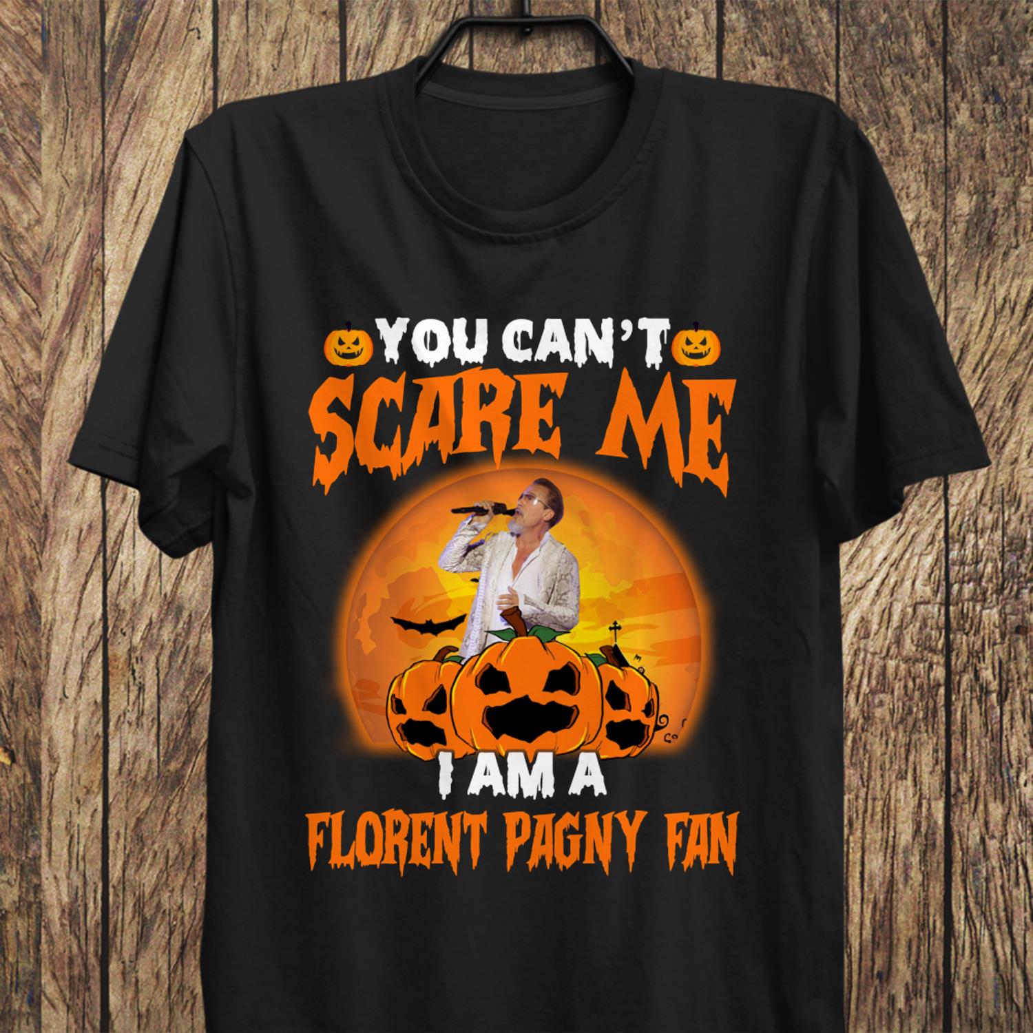 You Cant Scare Me Im A Florent Pagny Fan T Shirt