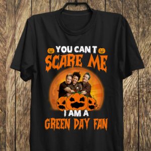 You Cant Scare Me Im A Green Day Fan T Shirt