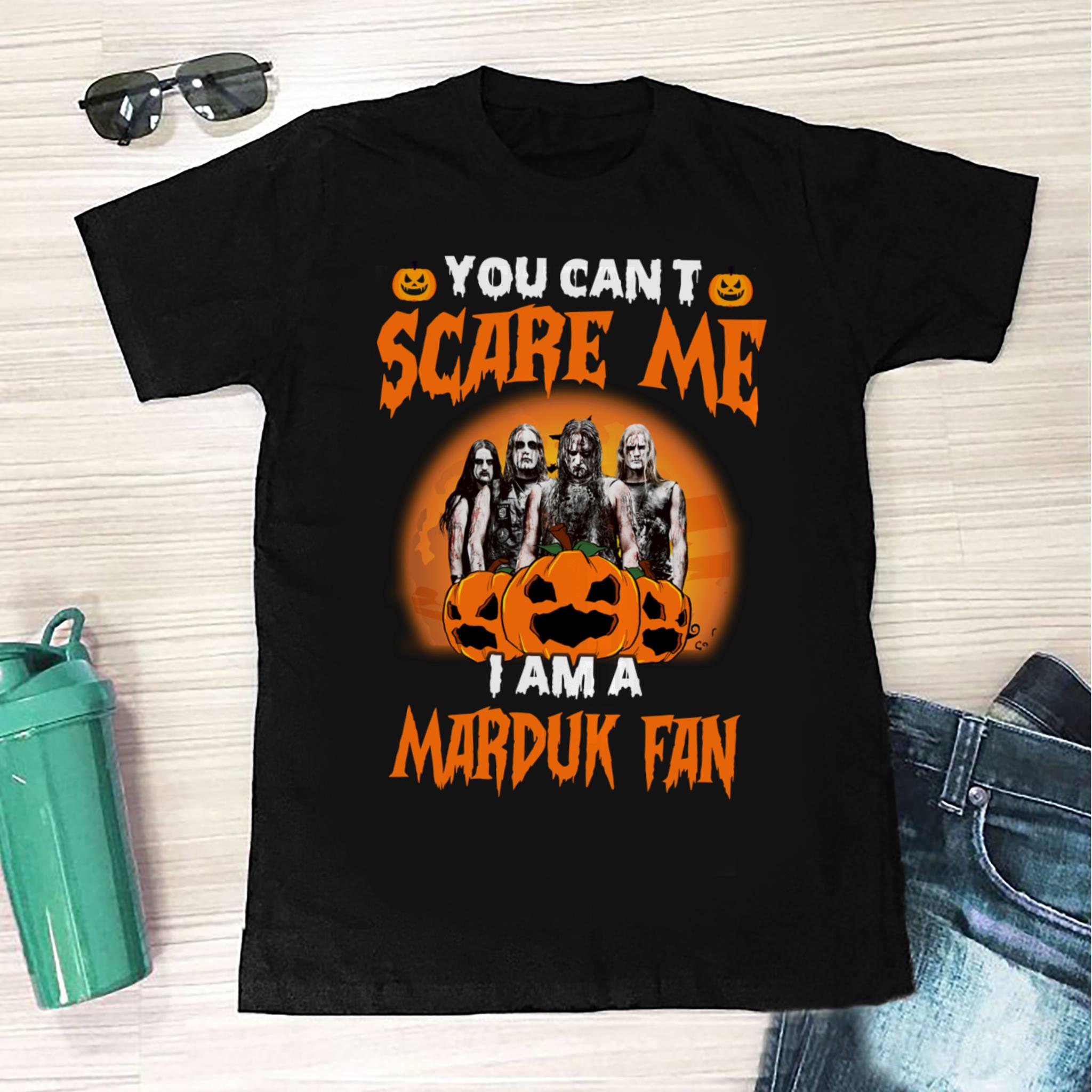 You Cant Scare Me Im A Marduk Fan T Shirt