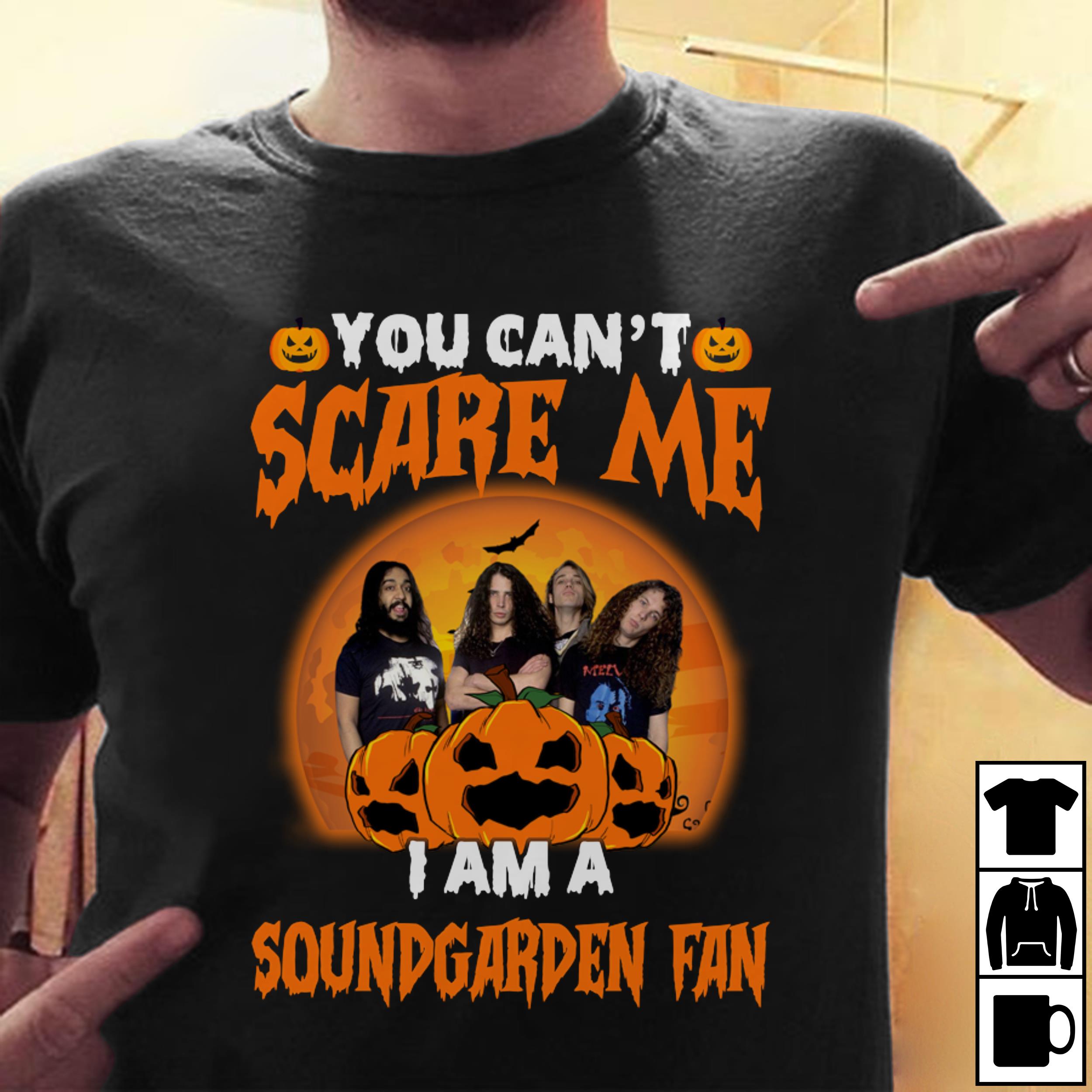 You Cant Scare Me Im A Soundgarden Fan T Shirt