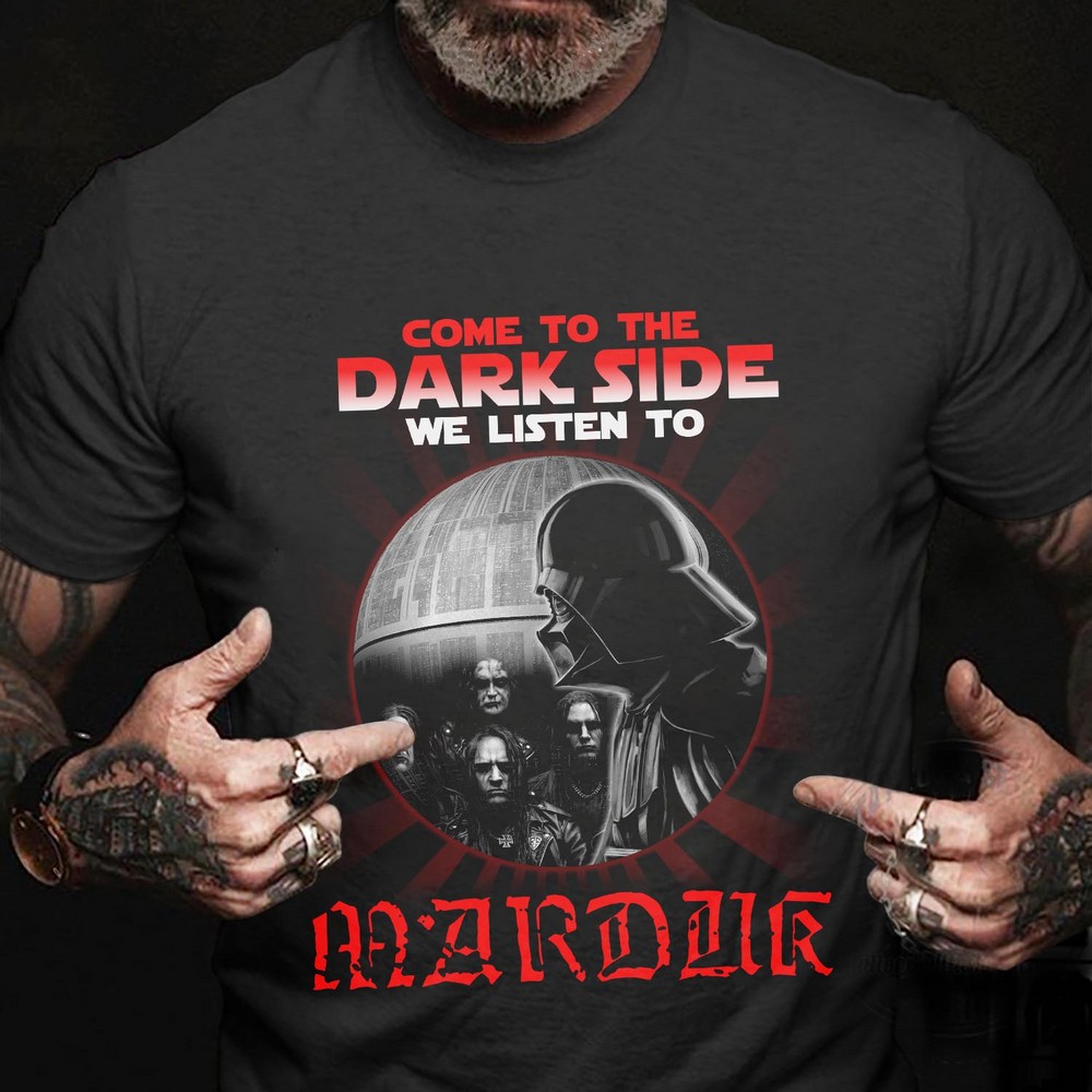 Come To The Dark Side We Listen To Marduk T Shirt