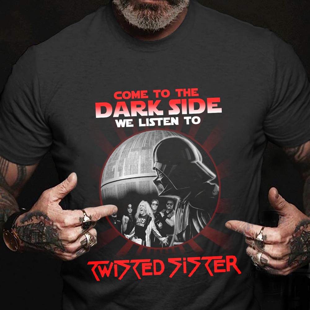 Come To The Dark Side We Listen To Twisted Sister T Shirt