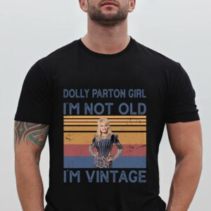 Dolly Parton Girl Im Not Old Im Vintage T Shirt