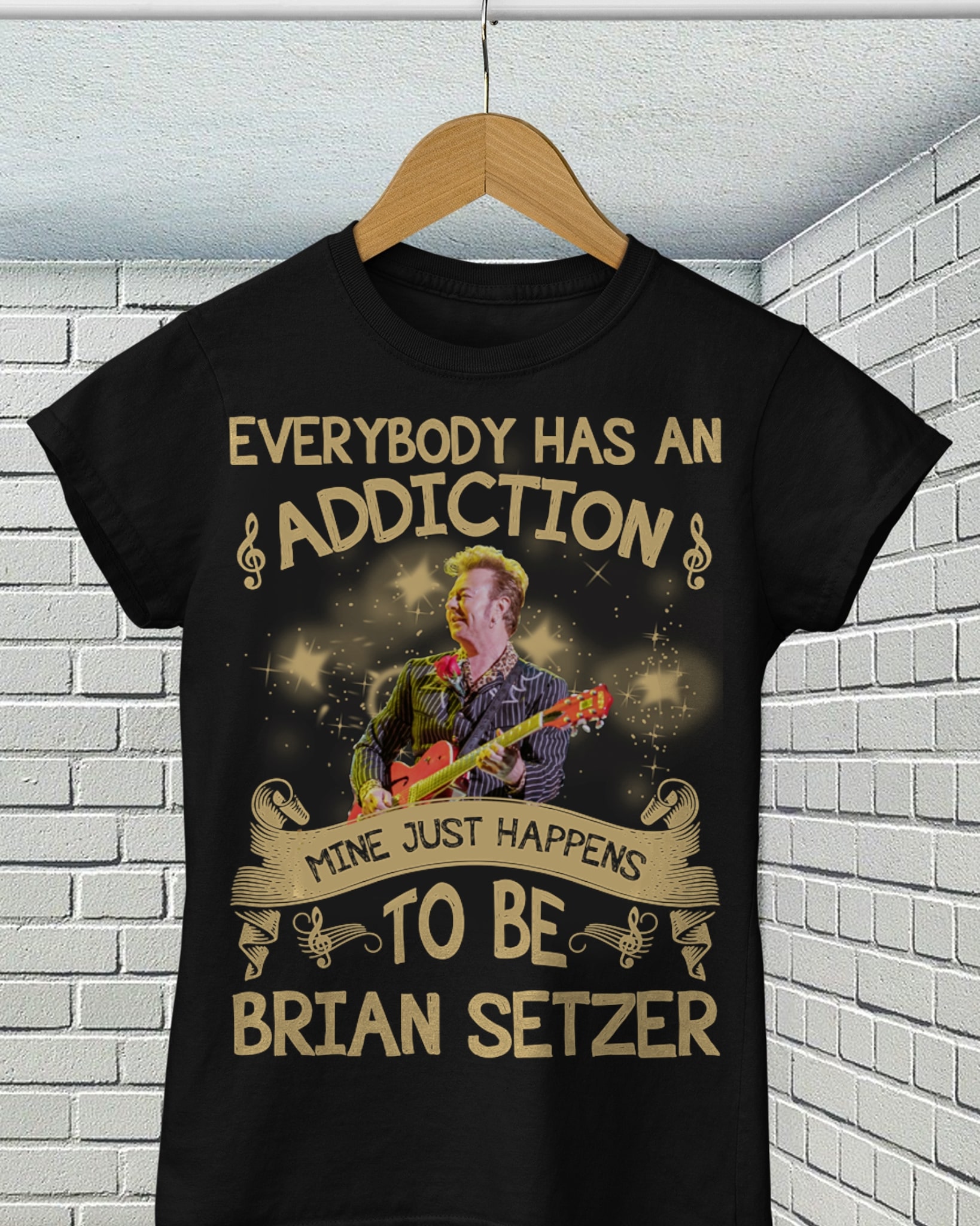 Everybody Has An Addiction Mine Just Happens To Be Brian Setzer T Shirt