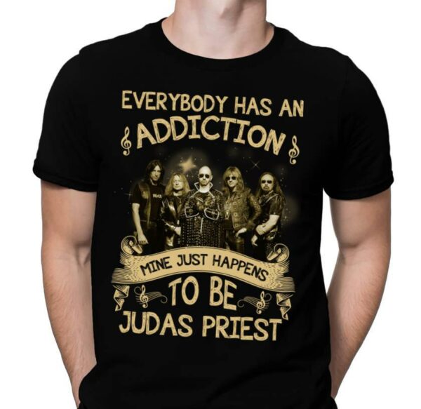 Everybody Has An Addiction Mine Just Happens To Be Judas Priest T Shirt