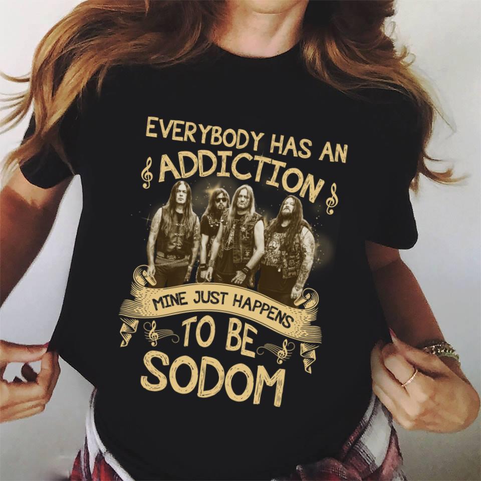 Everybody Has An Addiction Mine Just Happens To Be Sodom T Shirt