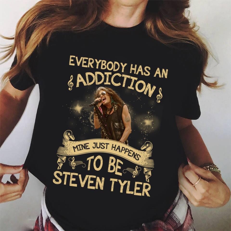 Everybody Has An Addiction Mine Just Happens To Be Steven Tyler T Shirt