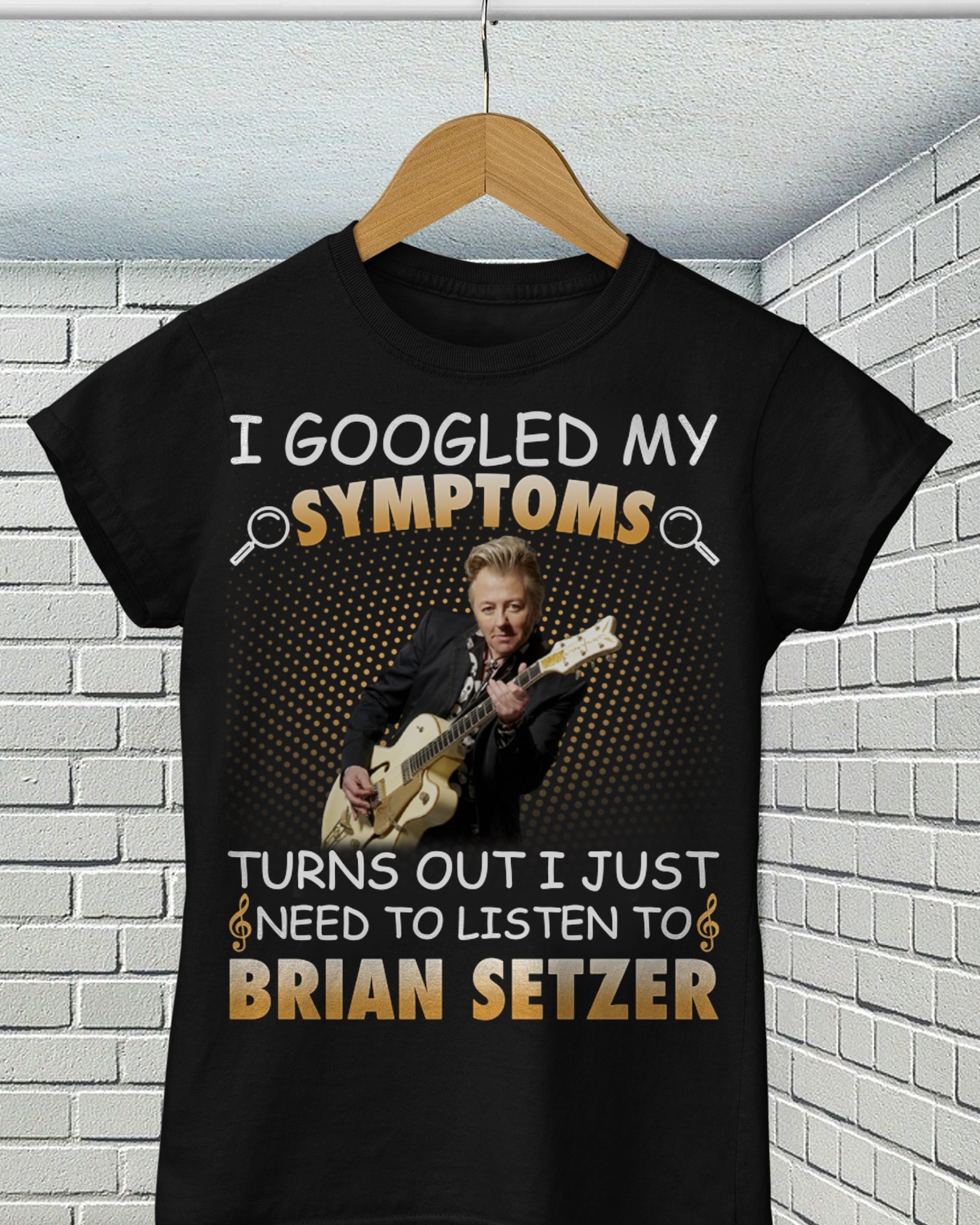 I Googled My Symptoms Turns Out I Just Need To Listen To Brian Setzer T Shirt