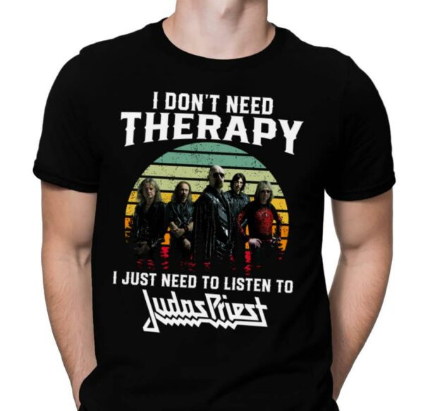 I Dont Need Therapy I Just Need To Listen To Judas Pries T Shirt