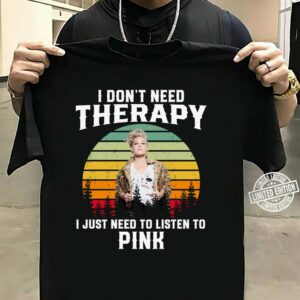 I Dont Need Therapy I Just Need To Listen To Pink T Shirt