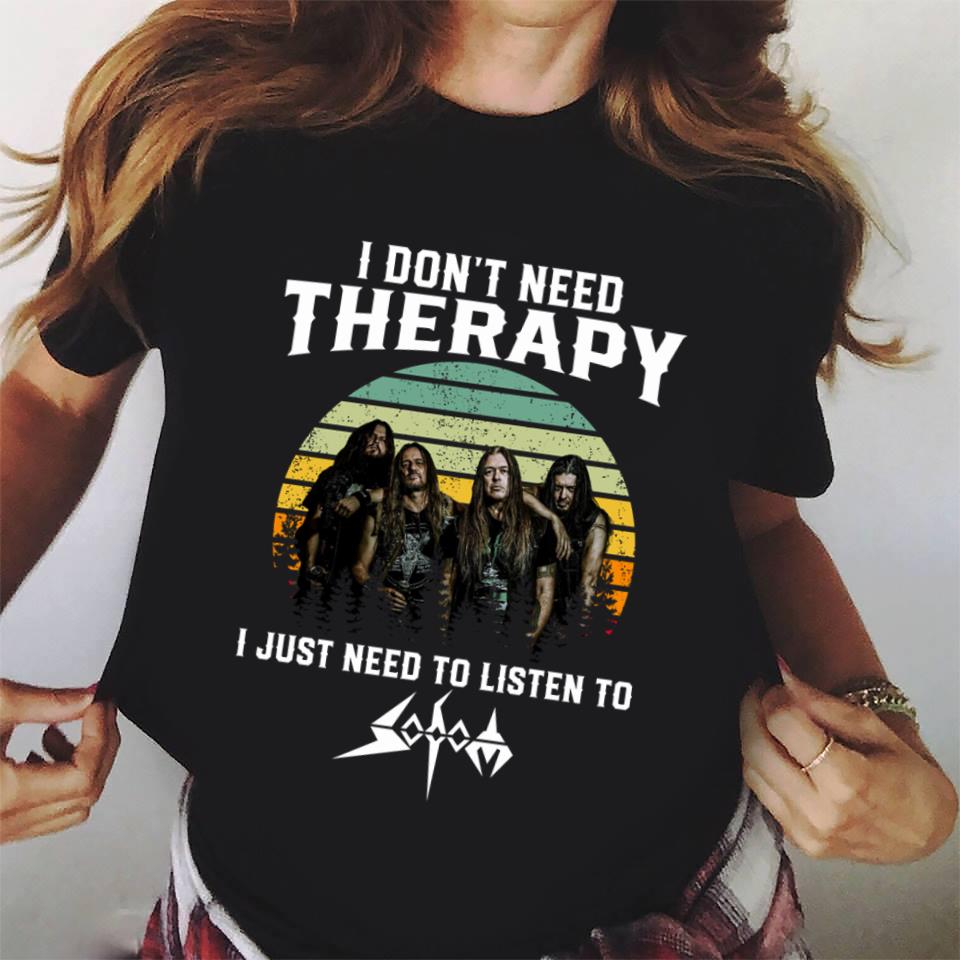 I Dont Need Therapy I Just Need To Listen To Sodom T Shirt