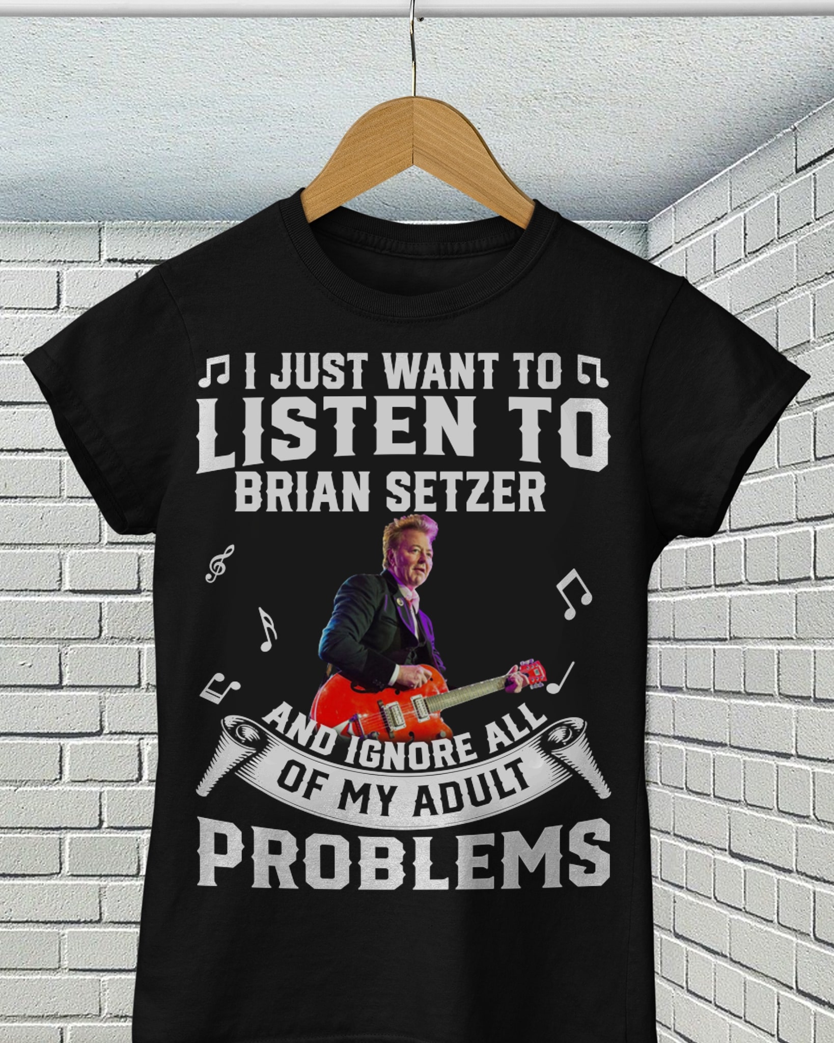 I Just Want To Listen To Brian Setzer And Ignore All Of My Adult Problems T Shirt