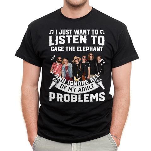 I Just Want To Listen To Cage The Elephant And Ignore All Of My Adult Problems T Shirt