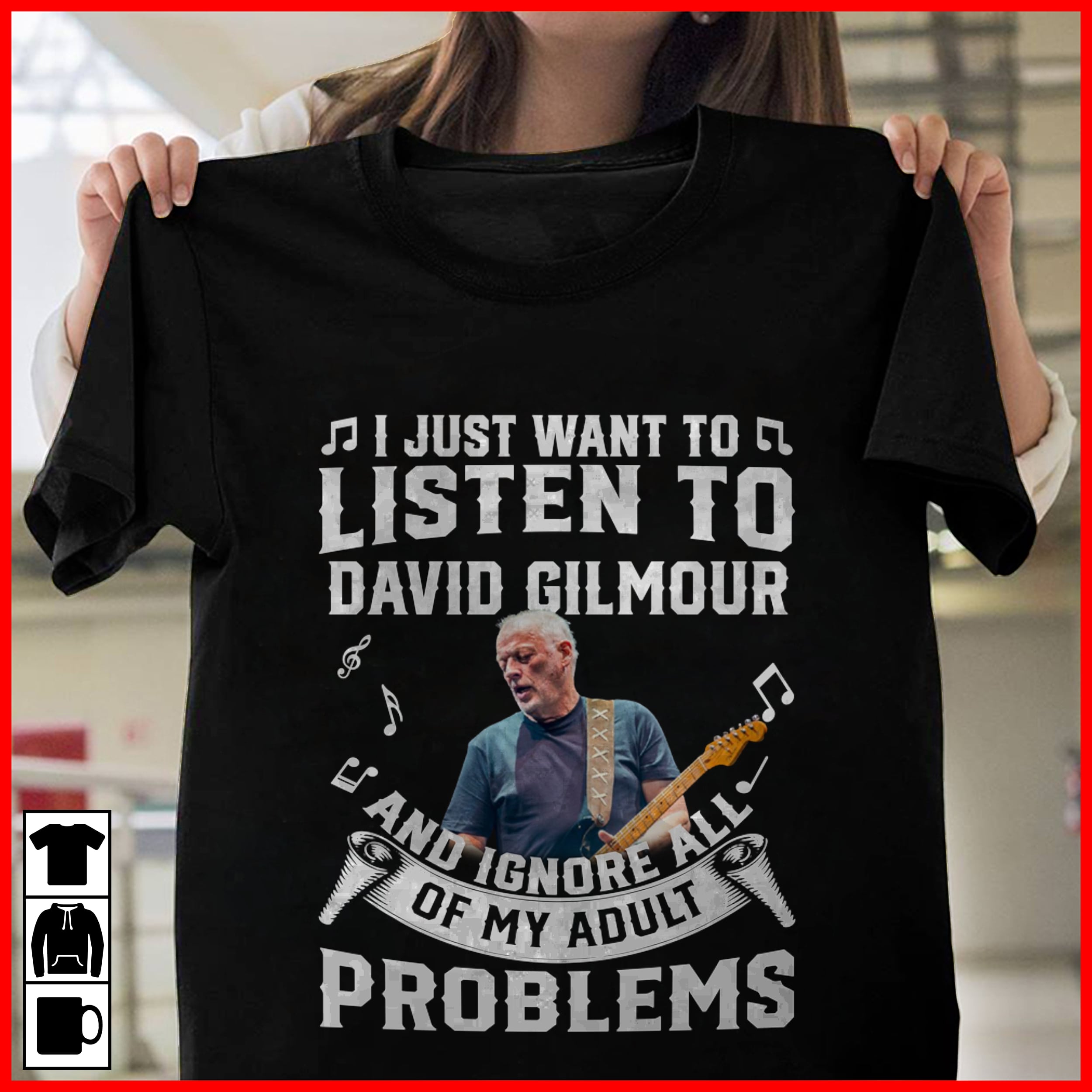 I Just Want To Listen To David Gilmour And Ignore All Of My Adult Problems T Shirt