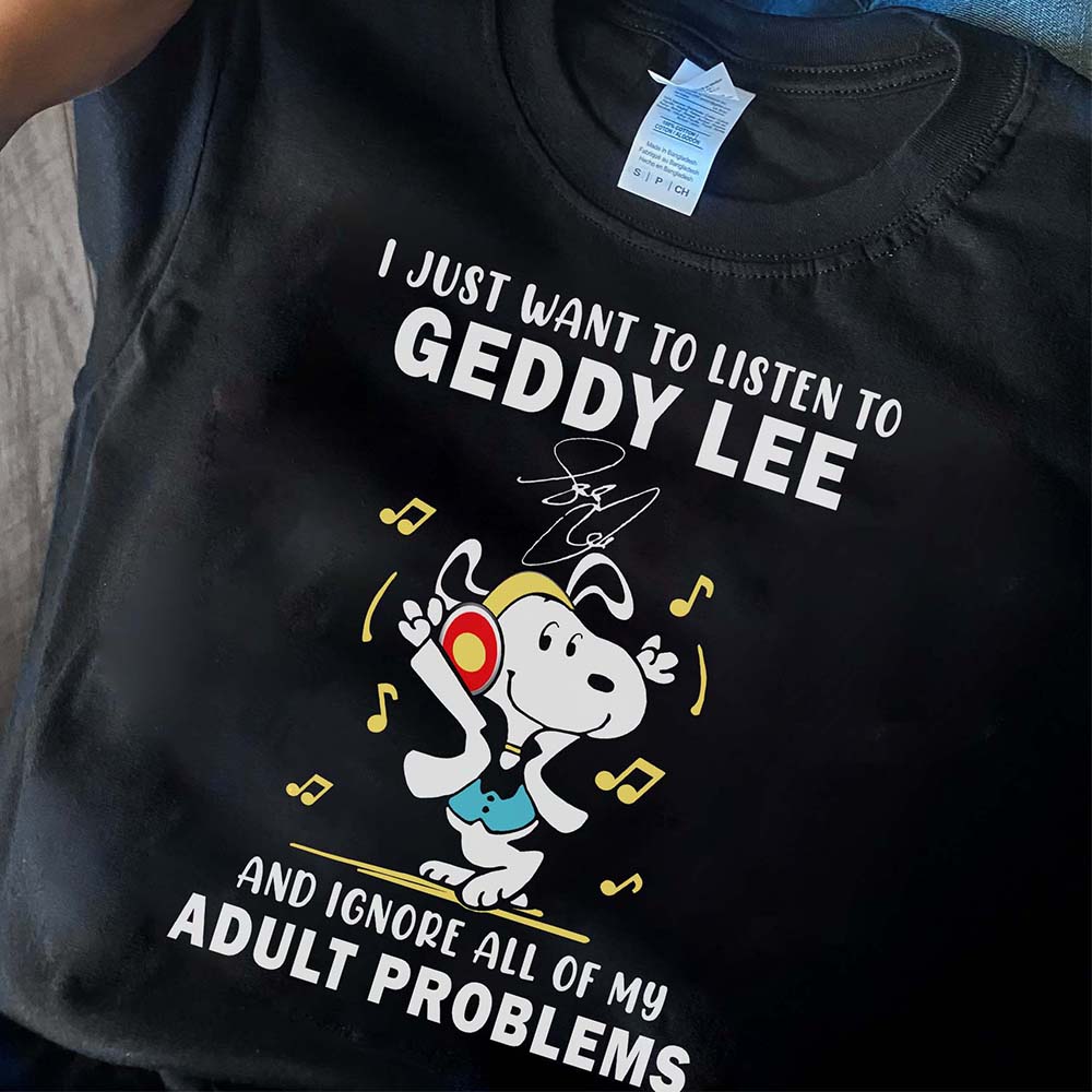 I Just Want To Listen To Geddy Lee And Ignore All Of My Adult Problems T Shirt