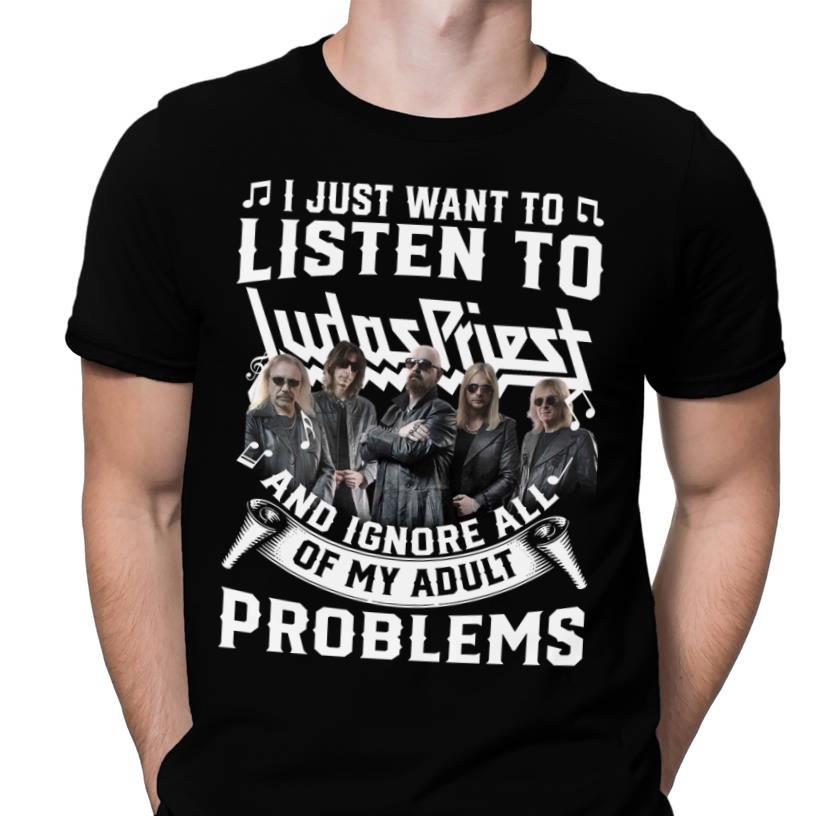 I Just Want To Listen To Judas Priest And Ignore All Of My Adult Problems T Shirt