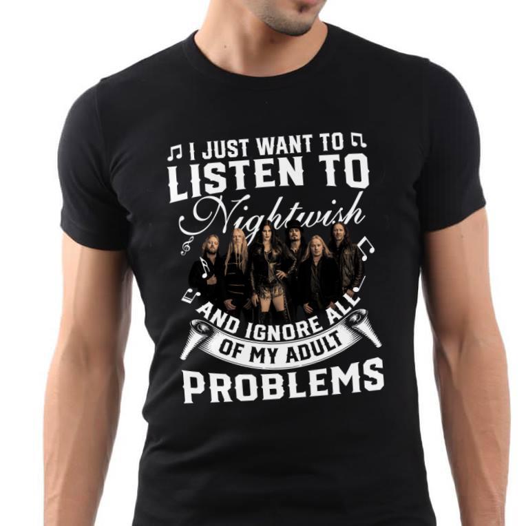 I Just Want To Listen To Nightwish And Ignore All Of My Adult Problems T Shirt