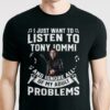 I Just Want To Listen To Tony Iommi And Ignore All Of My Adult Problems T Shirt