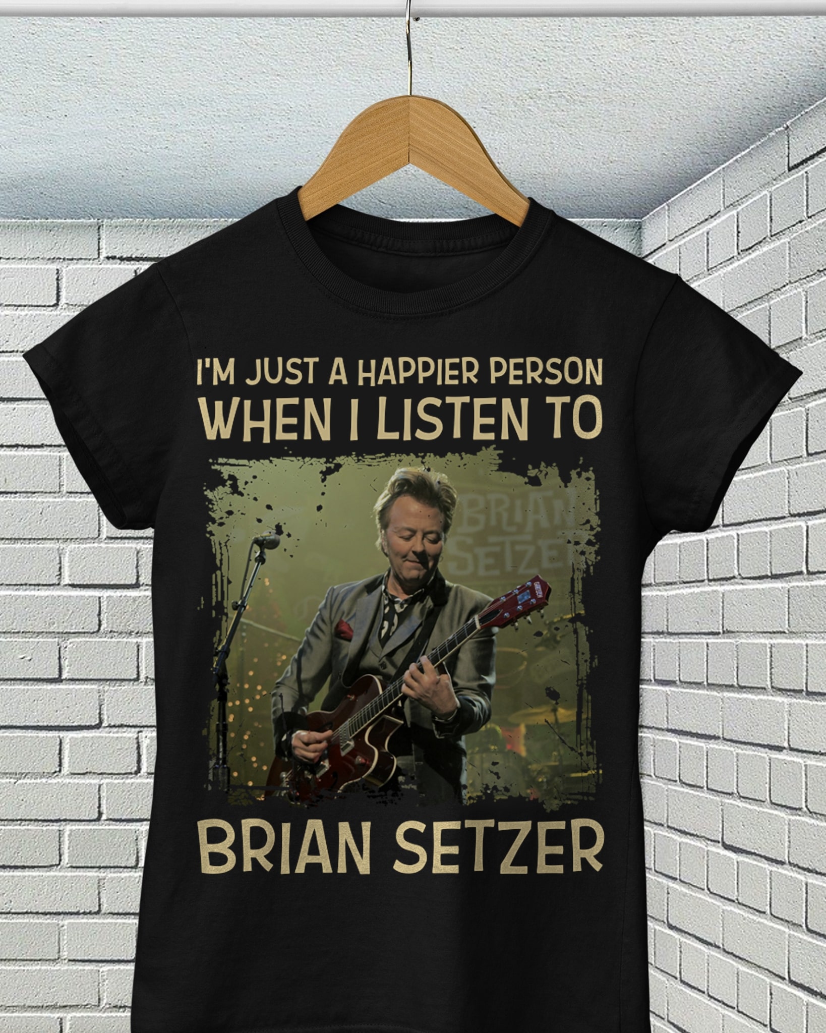 Im Just A Happier Person When I Listen To Brian Setzer T Shirt