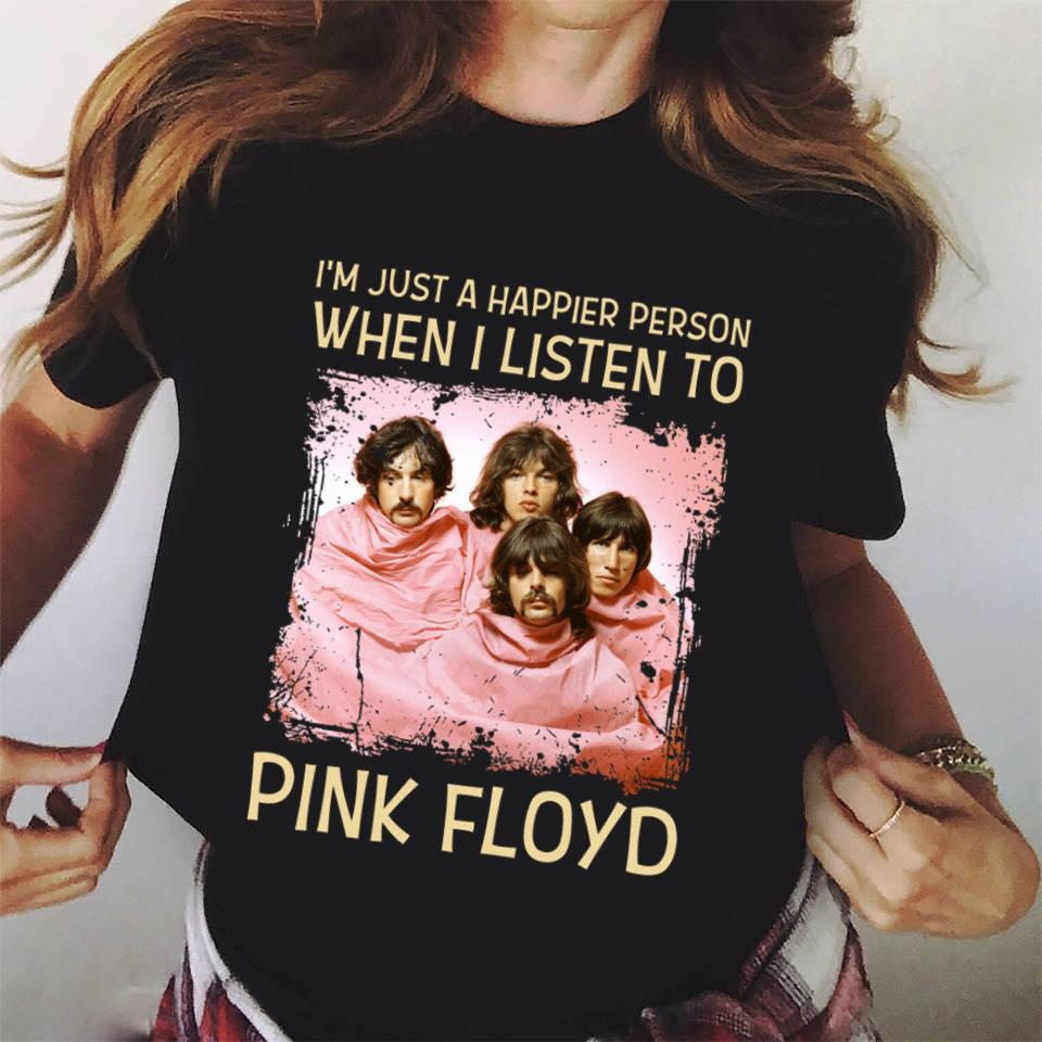 Im Just A Happier Person When I Listen To Pink Floyd T Shirt