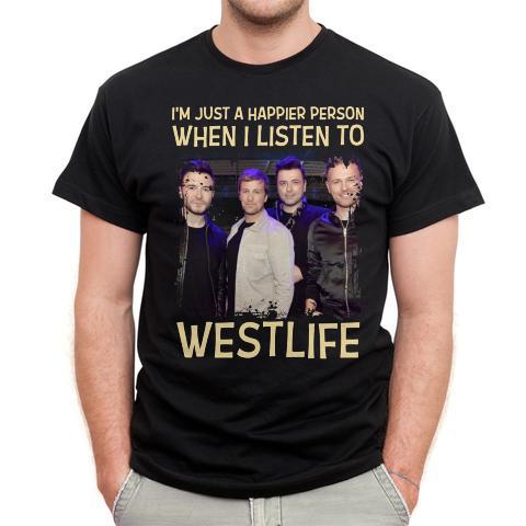 Im Just A Happier Person When I Listen To Westlife T Shirt