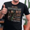 Jon Bon Jovi My Idol Yesterday My Love Today My King Forever T Shirt