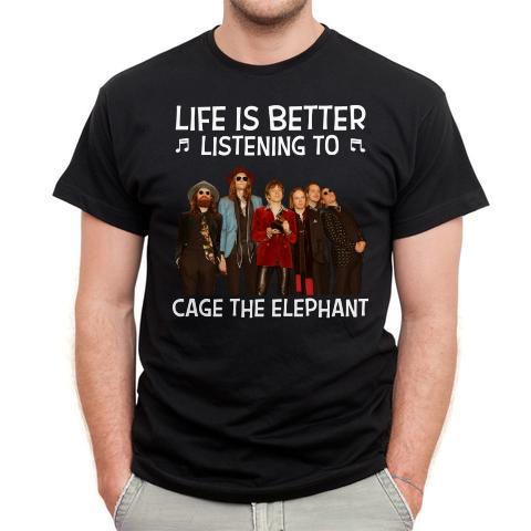 Life Is Better Listening To Cage The Elephan T Shirt