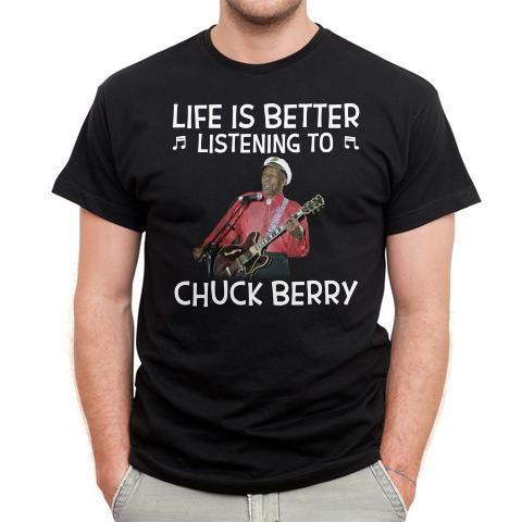 Life Is Better Listening To Chuck Berry T Shirt