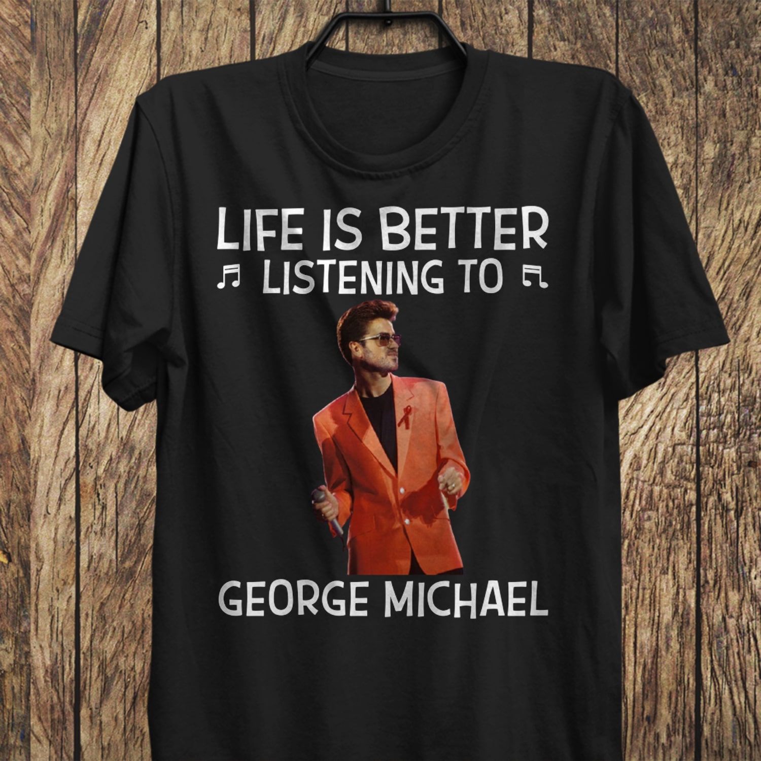 Life Is Better Listening To George Michael T Shirt