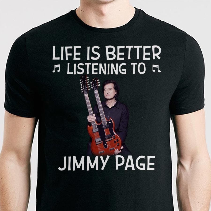 Life Is Better Listening To Jimmy Page T Shirt