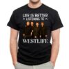 Life Is Better Listening To Westlife T Shirt