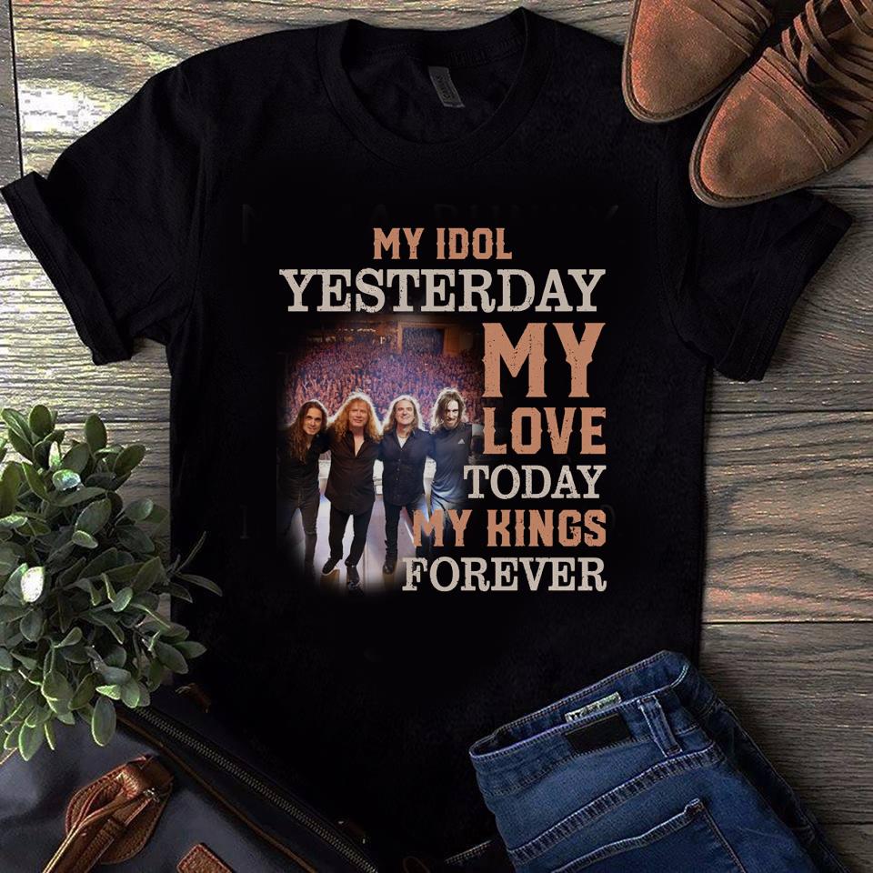 Megadeth My Idol Yesterday My Love Today My King Forever T Shirt