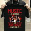 Music Is My Drug And Anthrax Is My Dealer T Shirt