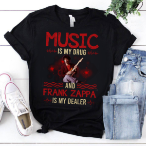 Music Is My Drug And Frank Zappa Is My Dealer .Png T Shirt