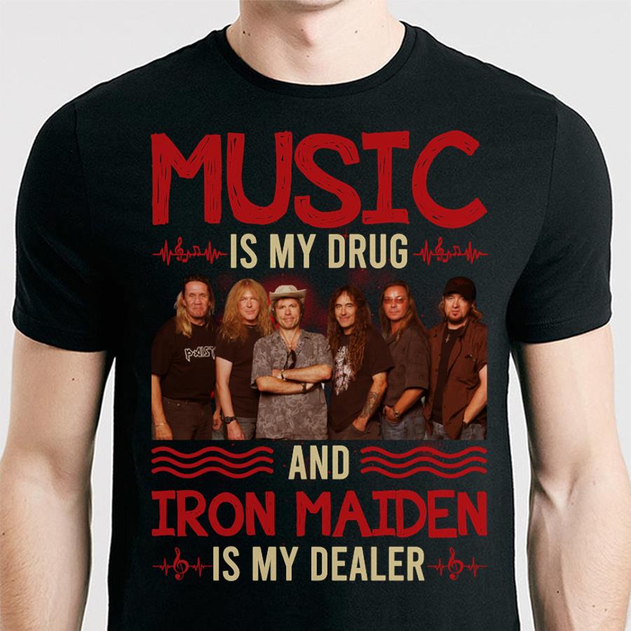 Music Is My Drug And Iron Maiden Is My Dealer T Shirt